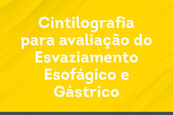 Cintilografia para avaliação do Esvaziamento Esofágico e Gástrico