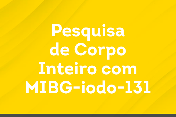 Pesquisa de Corpo Inteiro com MIBG-iodo-131