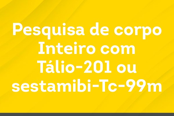 Pesquisa de corpo Inteiro com Tálio-201 ou sestamibi-Tc-99m